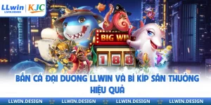 Bắn Cá Đại Dương LLwin Và Bí Kíp Săn Thưởng Hiệu Quả