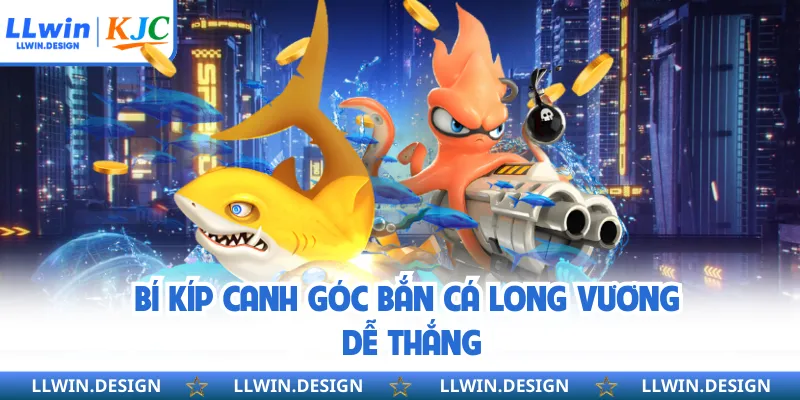 Bí kíp canh góc bắn cá long vương dễ thắng 