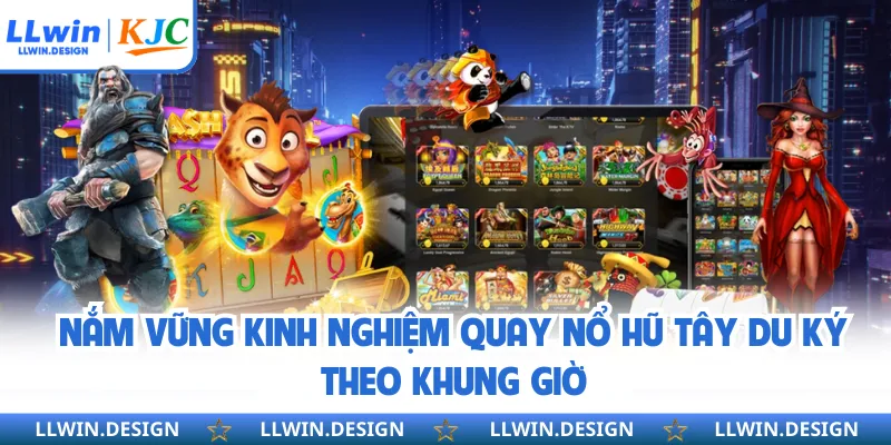 Nắm vững kinh nghiệm quay nổ hũ tây du ký theo khung giờ