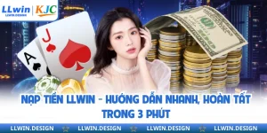Nạp Tiền LLwin - Hướng Dẫn Nhanh, Hoàn Tất Trong 3 Phút